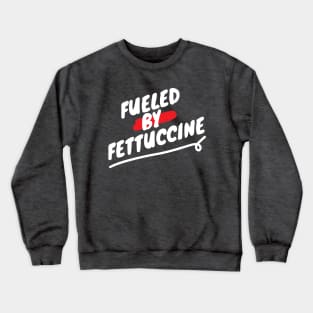 Fueled By Fettuccine - Funny Italian Pasta Lover Saying Crewneck Sweatshirt